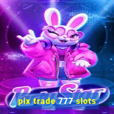 pix trade 777 slots